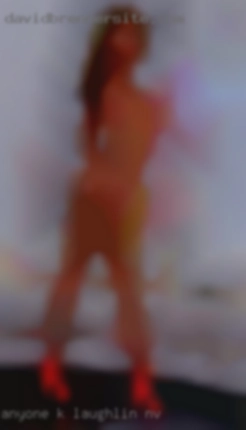 Anyone in Laughlin, NV k with some friendly fun.