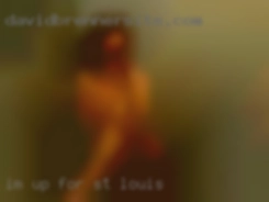 I'm up for anything except in St. Louis for anal.