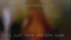 Let's just have a great time and 60s nude together!