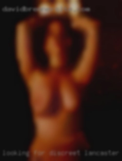 Looking for in Lancaster, Ohio discreet and kinky times.