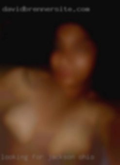 Looking for FWB or Casual sex in Jackson, Ohio only.