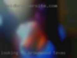 Looking to explore in Brownwood, Texas their kinks together.